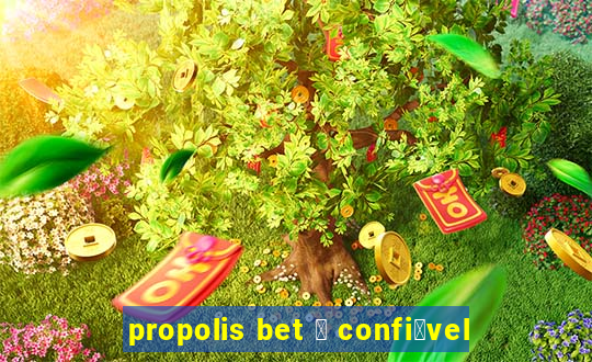 propolis bet 茅 confi谩vel